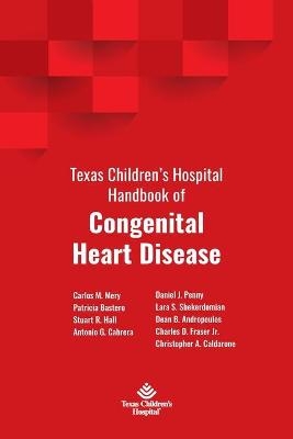Texas Children's Hospital Handbook of Congenital Heart Disease - Carlos Mery, Patricia Bastero, Antonio Cabrera, Stuart Hall