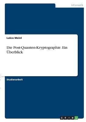 Die Post-Quanten-Kryptographie. Ein &Atilde;berblick - Lukas Meinl