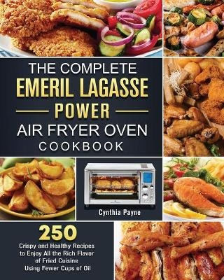 The Complete Emeril Lagasse Power Air Fryer Oven Cookbook - Cynthia Payne