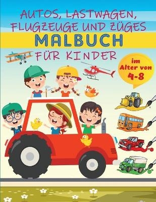 Autos, Lastwagen, Flugzeuge und Züge Malbuch für Kinder im Alter von 4-8