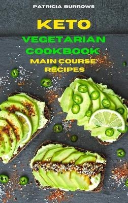 Keto Vegetarian Cookbook Main Course Recipes - Patricia Burrows