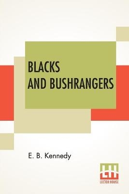 Blacks And Bushrangers - E B Kennedy