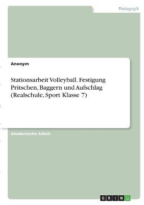 Stationsarbeit Volleyball. Festigung Pritschen, Baggern und Aufschlag (Realschule, Sport Klasse 7)