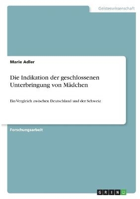 Die Indikation der geschlossenen Unterbringung von M&Atilde;&curren;dchen - Marie Adler