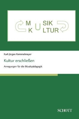 Kultur erschlie&szlig;en - Karl-J&uuml;rgen Kemmelmeyer