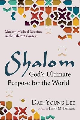 Shalom: God's Ultimate Purpose for the World - Dae-Young Lee
