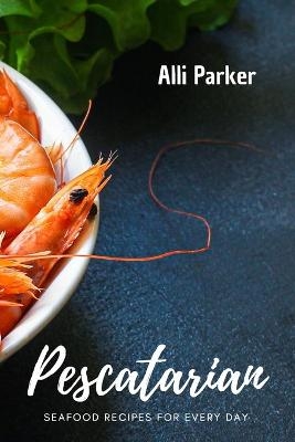 Pescatarian Recipes - Alli Parker