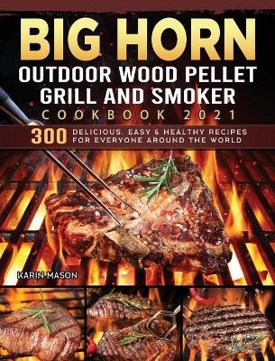BIG HORN OUTDOOR Wood Pellet Grill & Smoker Cookbook 2021 - Karin Mason