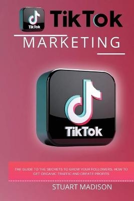 Tik Tok Marketing - Stuart Madison