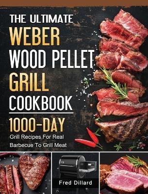 The Ultimate Weber Wood Pellet Grill Cookbook - Fred Dillard