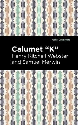 Calumet "K" - Henry Kitchell Webster, Samuel Merwin