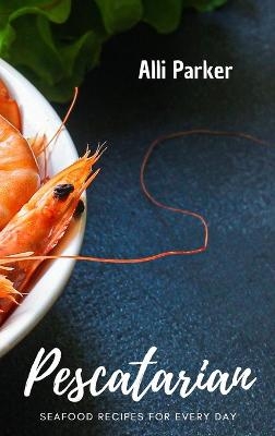 Pescatarian Recipes - Alli Parker