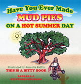 Have You Ever Made Mud Pies on a Hot Summer Day? - Barbara J. Stevenson-Spurgon