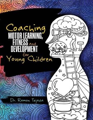 Coaching Motor Learning, Fitness and Development for Young Children - Ramon Tejada