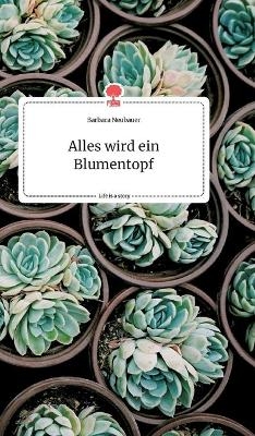 Alles wird ein Blumentopf. Life is a Story - story.one