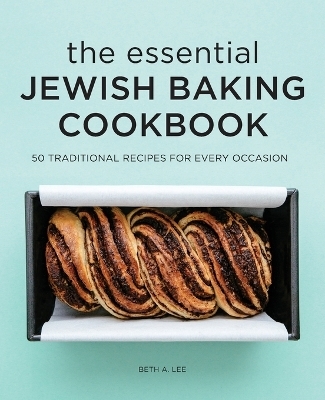 The Essential Jewish Baking Cookbook - Beth A. Lee
