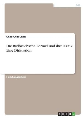 Die Radbruchsche Formel und ihre Kritik. Eine Diskussion - Chao-Chin Chan