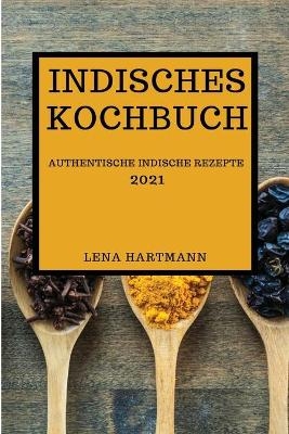 Indisches Kochbuch 2021 - Lena Hartmann