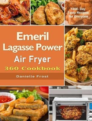 The Emeril Lagasse Power Air Fryer 360 Cookbook - Danielle Frost