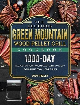 The Delicious Green Mountain Wood Pellet Grill Cookbook - Judy Reilly
