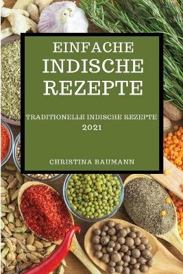 Einfache Indische Rezepte 2021 - Christina Baumann