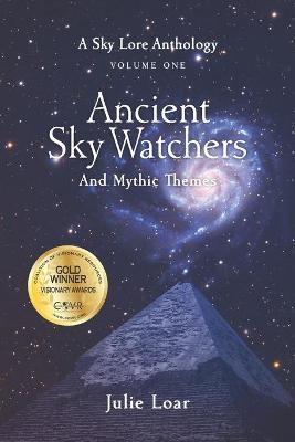 Ancient Sky Watchers & Mythic Themes - Julie Loar