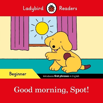Ladybird Readers Beginner Level &ndash; Spot &ndash; Good Morning, Spot! (ELT Graded Reader) -  Ladybird