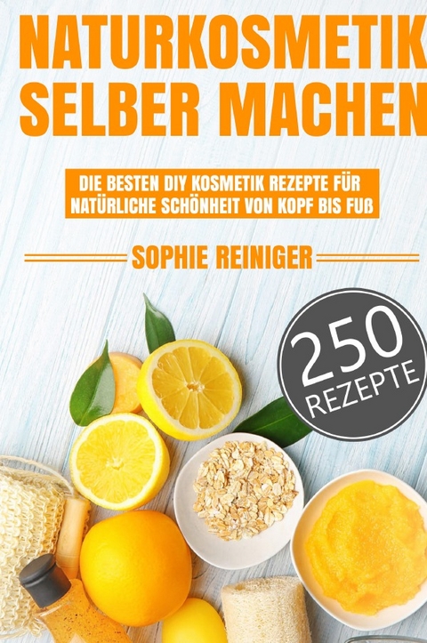 Naturkosmetik selber machen - Sophie Reiniger