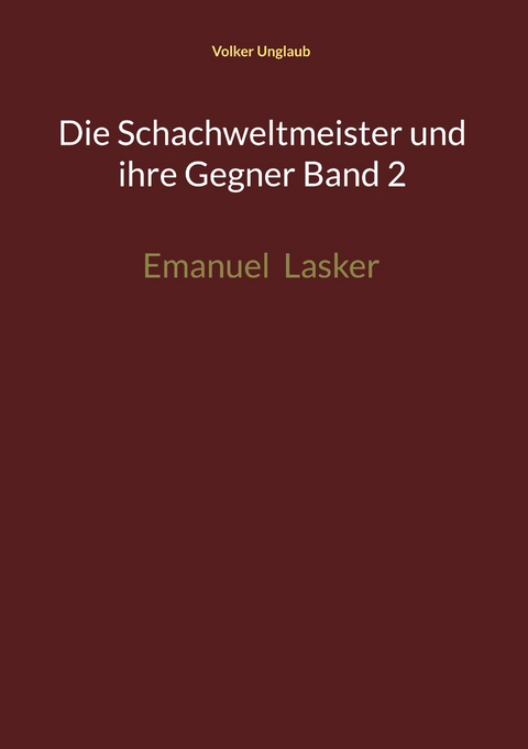 Die Schachweltmeister und ihre Gegner Band 2 - Volker Unglaub