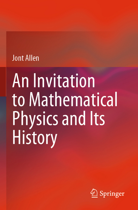 An Invitation to Mathematical Physics and Its History - Jont Allen