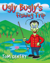 Ugly Bugly's Fishing Trip - Tom Gentry