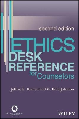 Ethics Desk Reference for Counselors - Jeffrey E. Barnett, W. Brad Johnson