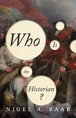 Who Is the Historian? - Nigel A. Raab