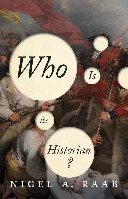 Who Is the Historian? - Nigel A. Raab