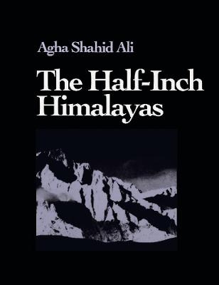The Half-Inch Himalayas - Agha Shahid Ali