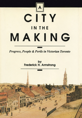 A City in the Making - Frederick H. Armstrong