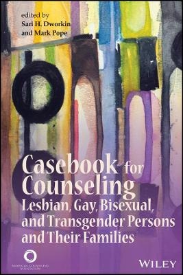 ACA Casebook for Counseling Lesbian, Gay, Bisexual , and Transgender Persons and Their Families - SH Dworkin