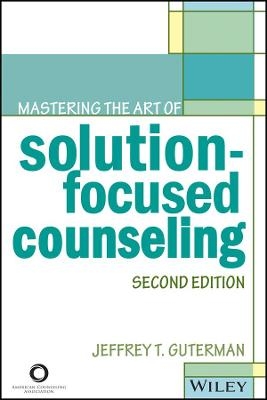 ACA Mastering the Art of Solution&ndash;Focused Counseling, 2e - JT Guterman
