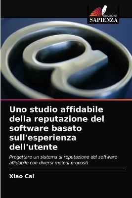 Uno studio affidabile della reputazione del software basato sull'esperienza dell'utente - Xiao Cai, Tie Duan