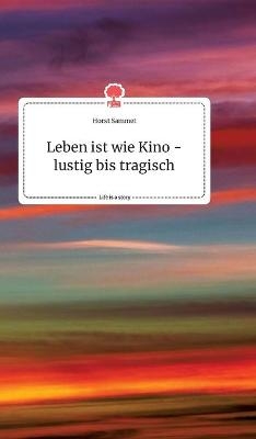 Leben ist wie Kino - lustig bis tragisch. Life is a Story - story.one - Horst Sammet