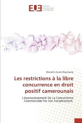Les restrictions &agrave; la libre concurrence en droit positif camerounais - Marcelin Zeumo Nguenang