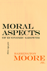 Moral Aspects of Economic Growth, and Other Essays - Barrington Moore