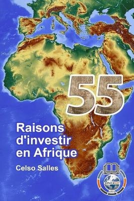 55 raisons d'investir en Afrique - Celso Salles - Celso Salles