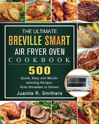 The Ultimate Breville Smart Air Fryer Oven Cookbook