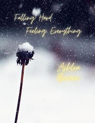Falling Hard. Feeling Everything. - Ashlea Briann