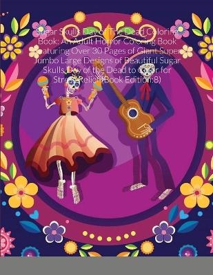 Sugar Skulls Day of The Dead Coloring Book