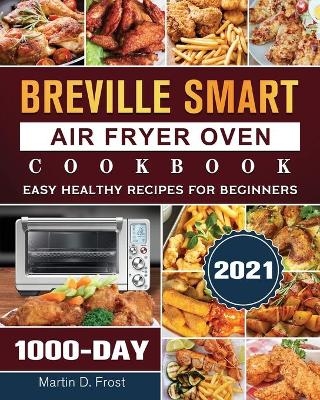 Breville Smart Air Fryer Oven Cookbook 2021 - Martin D Frost