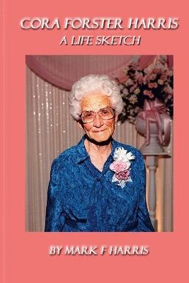 Cora Forster Harris Life Story 2 - Mark Harris