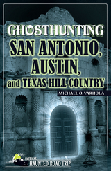 Ghosthunting San Antonio, Austin, and Texas Hill Country - Michael Varhola