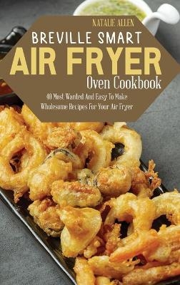Breville Smart Air Fryer Oven Cookbook - Natalie Allen